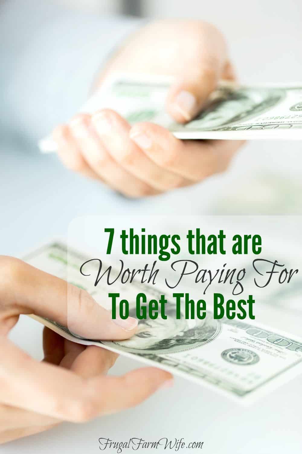 Seven things are worth paying for to get the best. Do you agree with these?
