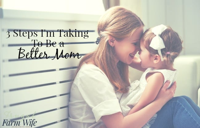 3 steps I'm taking to be a better mom