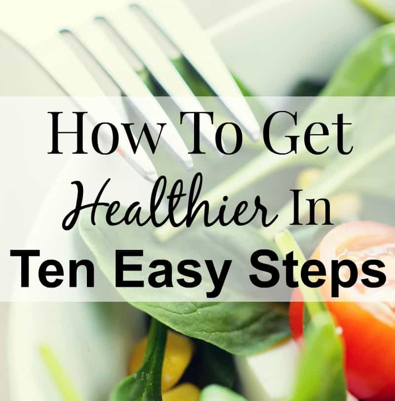 How To Get Healthier In Ten Easy Steps