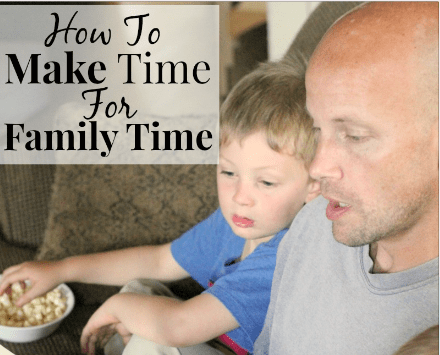 How To MAKE Time For Family Time