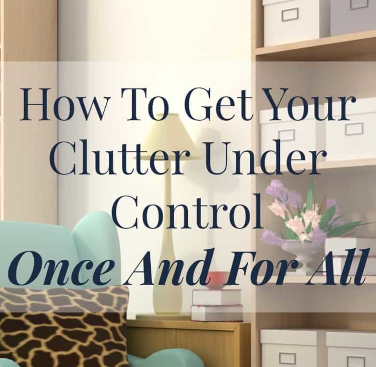 How To Get Your Clutter Under Control Once And For All