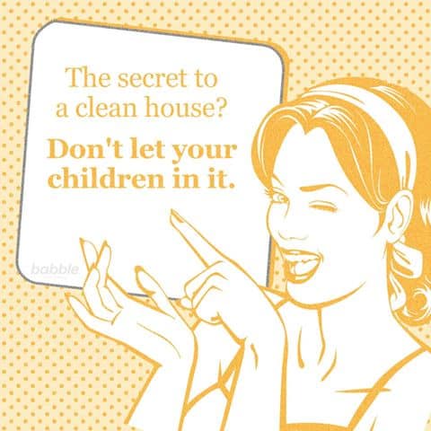 Image shows a cartoon of a woman winking, pointing to a sign that says "The secret to a clean house? Don't let your children in it."
