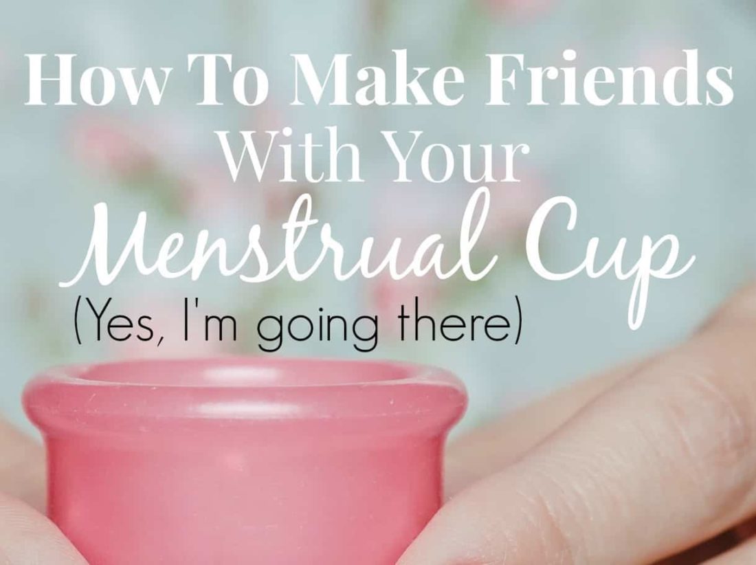 How To Make Friends With Your Menstrual Cup