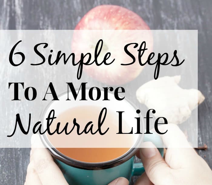 6 Simple Steps Toward a More Natural Lifestyle