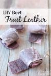 make your own beet fruit leather - your kids will LOVE beets now!