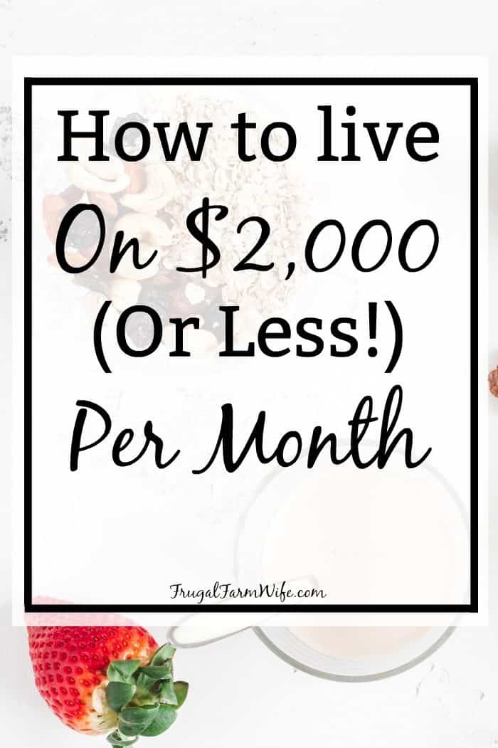 How To Live On 2,000 A Month (Or Less!) The Frugal Farm Wife
