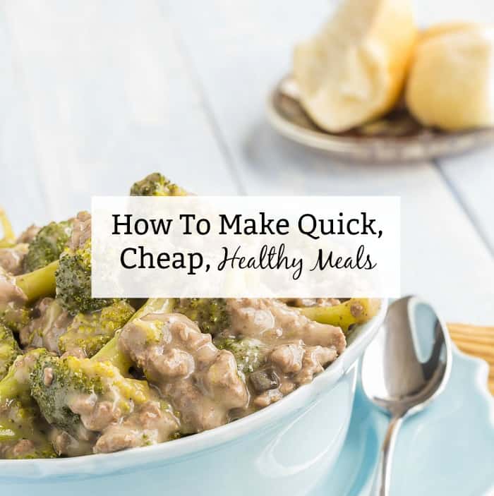 How To Make Quick, Cheap, Healthy Meals