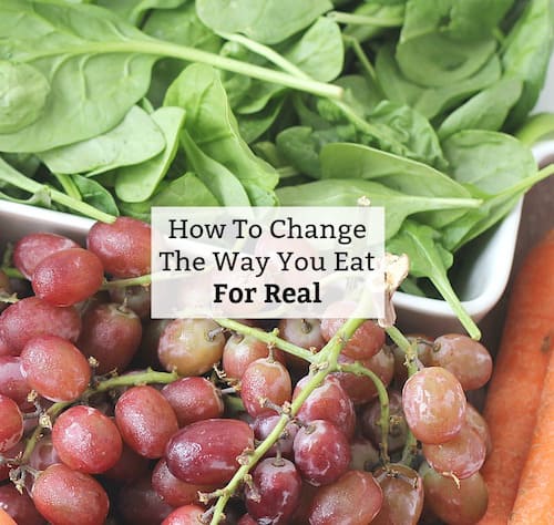 How To Change The Way You Eat For Real
