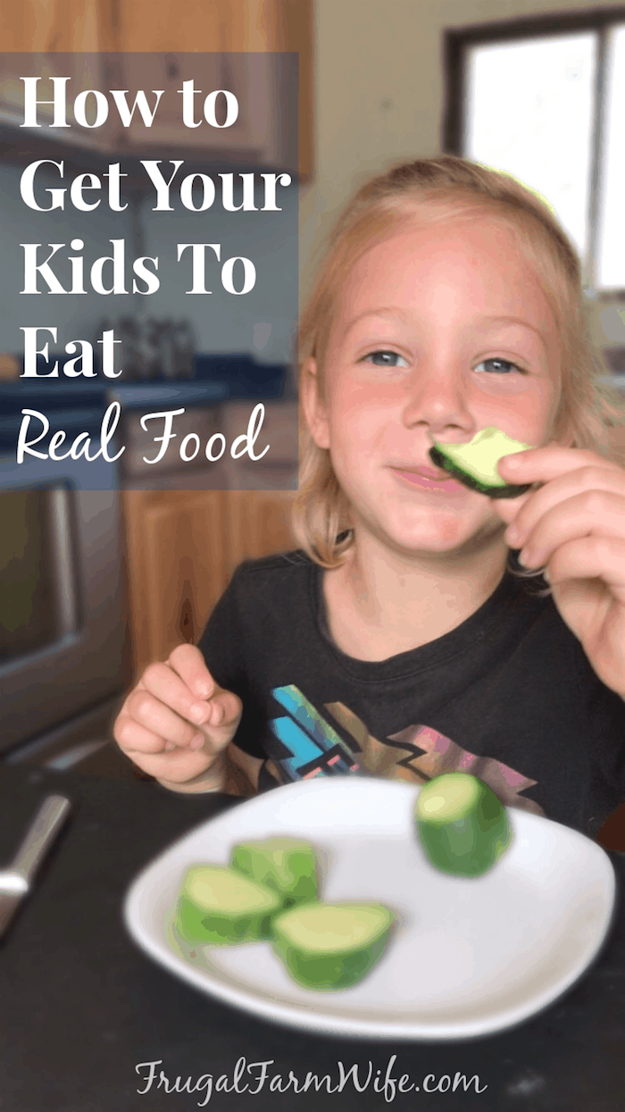 How to get your kids to eat real food | The Frugal Farm Wife