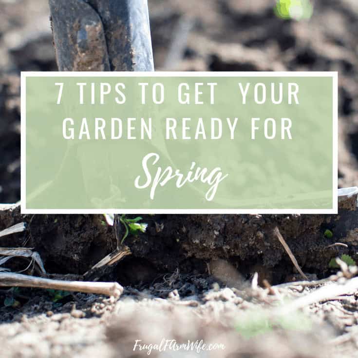 7 Tips to Get Your Garden Ready for Spring | Frugal Farm Wife