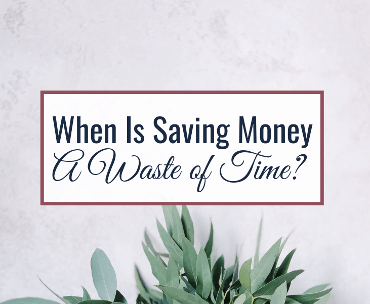 When Is Saving Money A Waste of Time?